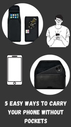 5 Easy Ways To Carry Your Phone Without Pockets