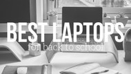 Best Laptops for Back to School