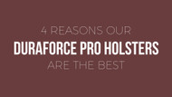 ​4 Reasons Our Duraforce Pro Holsters are the Best