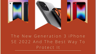 The Generation 3 iPhone SE 2022 And The Best Way To Protect It
