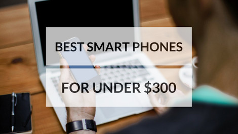 Best Smart Phones for Under $300