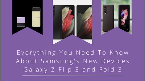 Everything You Need To Know About Samsung's New Devices: Galaxy Z Flip 3 and Fold 3: All About the Flagships