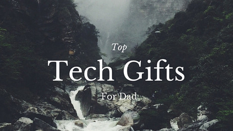 Top Tech Gifts for Dad