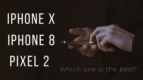 The iPhone X, iPhone 8, and Pixel 2: Which is the Best?