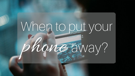 ​When to Put Your Phone Away?