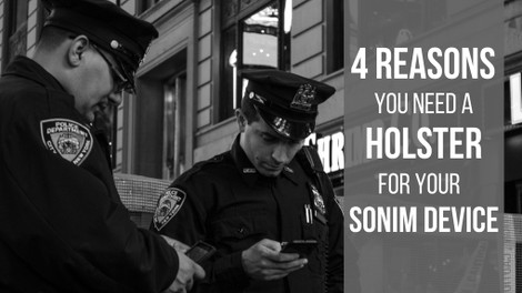 ​4 Reasons You Need a Holster for Your Sonim Device