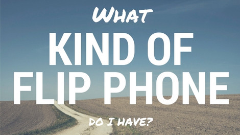 ​What Kind of Flip Phone Do I Have?