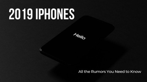 2019 iPhones: All the Rumors You Need to Know