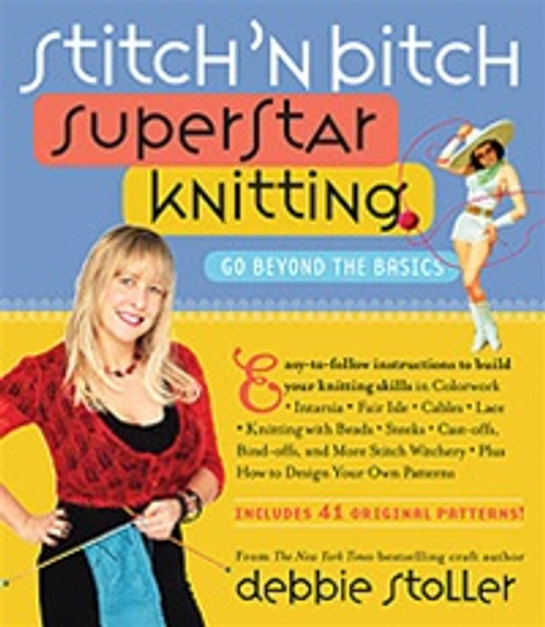 Stitch 'n Bitch Superstar Knitting  Go Beyond the Basics