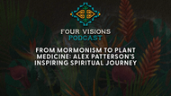 34 - From Mormonism to Plant Medicine: Alex Patterson’s Inspiring Spiritual Journey