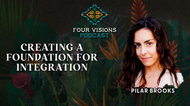 29 - Creating a Foundation for Integration: The Four Visions Approach to Plant Medicine Integration with Pilar Brooks