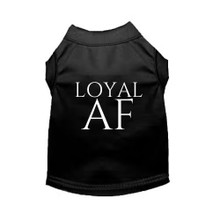Loyal AF Dog Shirt