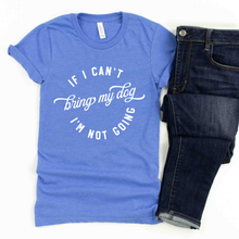 If I Can't Bring My Dog Human Unisex T-Shirts - More Colors