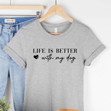 Life Is Better With My Dog Human Unisex T-Shirts - More Colors