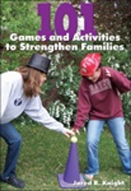 101 Games and Activities to Strengthen Families