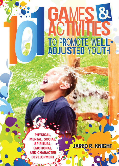 101 Games & Activities to Promote Well-Adjusted Youth