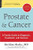 Prostate and Cancer: A Family Guide to Diagnosis, Treatment, and Survival