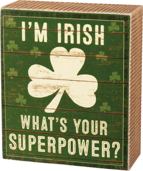 Primitives by Kathy I'm Irish What's Your Superpower Box Sign