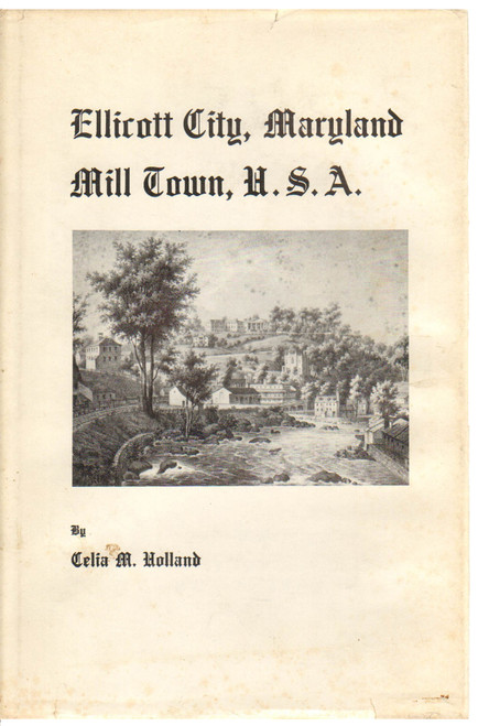 1970 "Signed Edition, Ellicott City, Maryland Mill Town, U.S.A.: A Historic Tour of Maryland's Unique 18th Century Mill Town" by Celia M. Holland