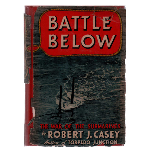 1945 "Battle Below: The War of the Submarines" by Robert J. Casey