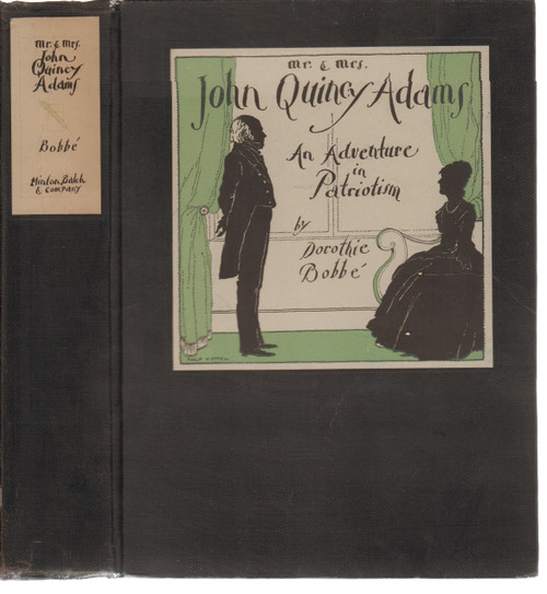 1930 "Mr. and Mrs. John Quincy Adams: An Adventure in Patriotism" by Dorothie Bobbe 1930 "Mr. and Mrs. John Quincy Adams: An Adventure in Patriotism" by Dorothie Bobbe
