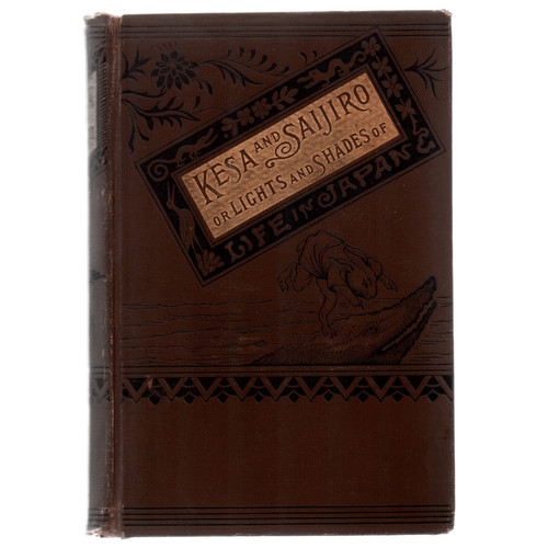 1888 "Kesa and Saijiro: Or Lights and Shades of Life In Japan" by Mrs. J. D. Carrothers