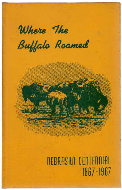 1955 "Where the Buffalo Roamed: Stories of Early Days in Buffalo County, Nebraska" by Kearney Business and Professional Women's Club