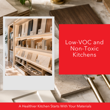 Low-VOC and Non-Toxic Kitchens: A Healthier Kitchen Starts With Your Materials