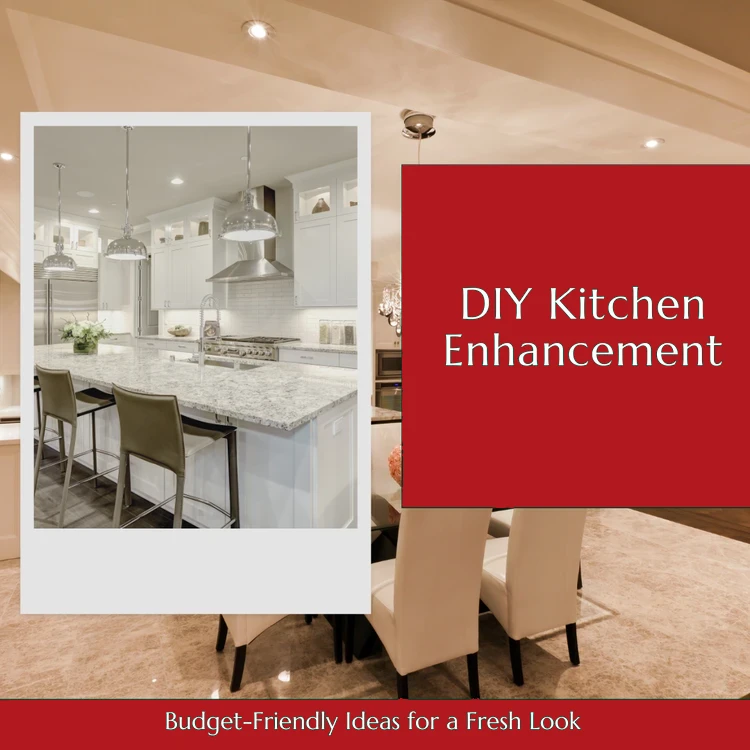 DIY Kitchen Enhancement – Budget-Friendly Ideas for a Fresh Look