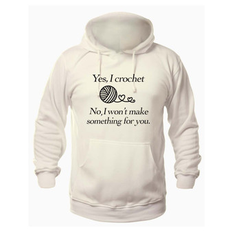 Yes, I Crochet, Not for You Hoodie