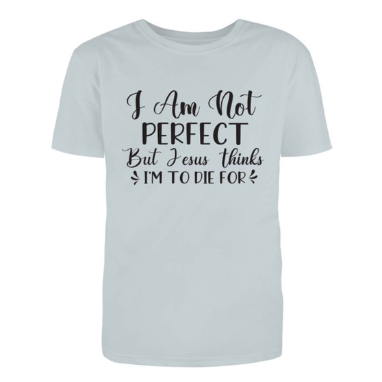 I am Not Perfect, But Jesus Thinks I am Shirt