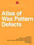 2019 Atlas of Wax Pattern Defects (Item will be emailed as a PDF)