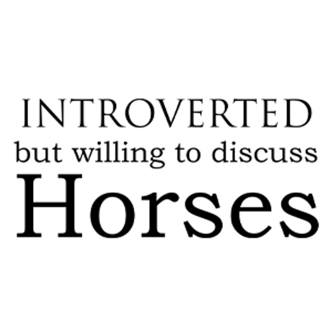 Introverted but willing to discuss Horses