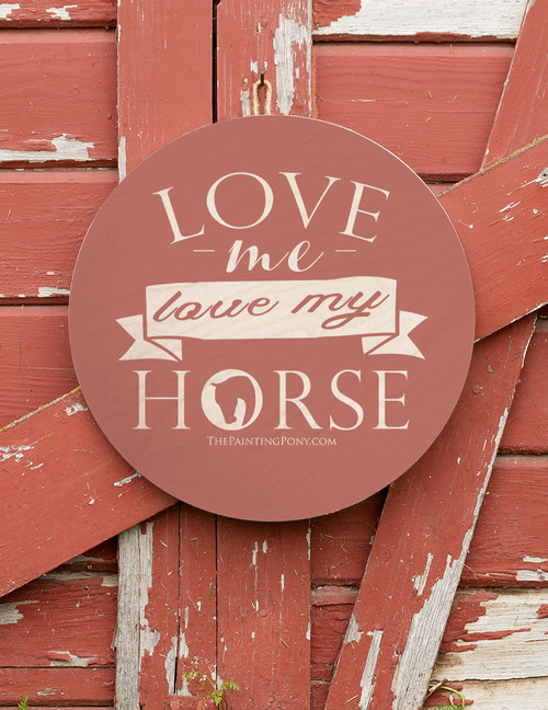 Love Me Love My Horse Equestrian Wood Sign