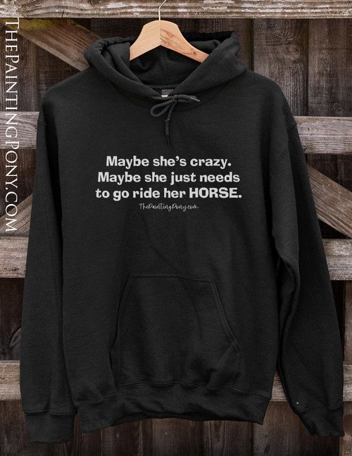 Maybe She Needs to Ride Her Horse Equestrian Hoodie
