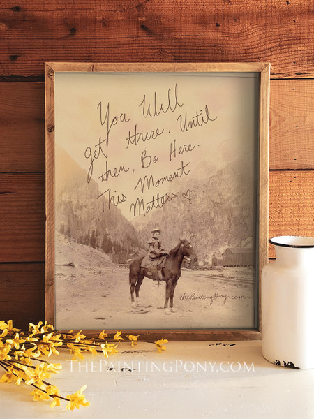 You Will Get There, Until Then, Be Here Equestrian Art Print