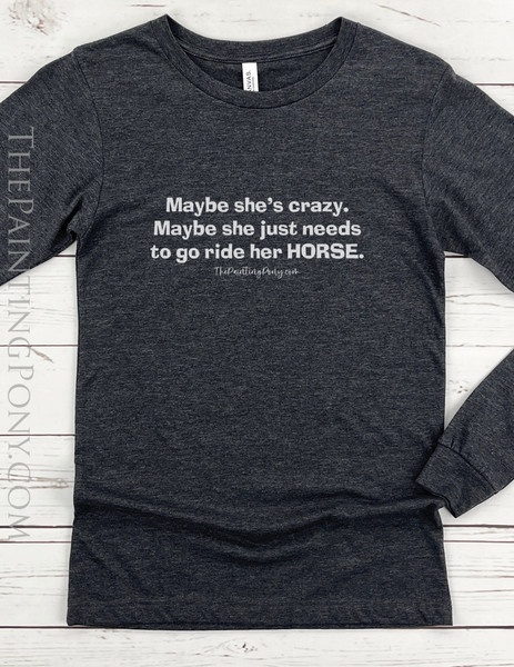 Maybe She Needs to Ride Her Horse Equestrian Long Sleeve Tee