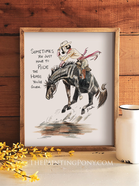 Sometimes You Have To Ride The Horse You're Given Equestrian Art Print