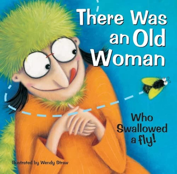 There Was an Old Woman Who Swallowed a Fly (Favourite Nursery Rhymes) (20 Favourite Nursery Rhymes - Illustrated by Wendy Straw)