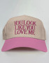 You Look Like You Love Me Trendy Embroidered Trucker Hat Unisex