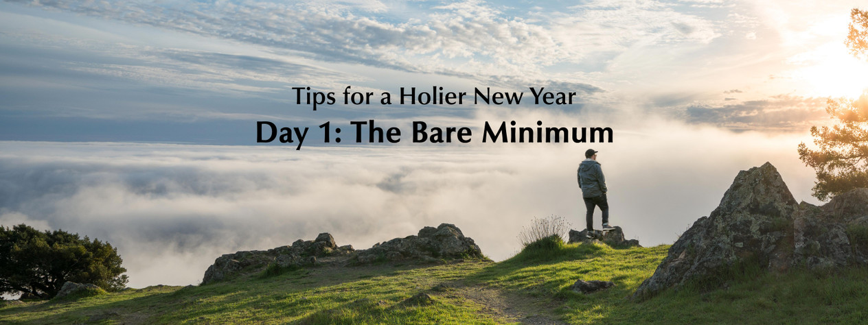 Tips For a Holier New Year: Day 1 – The Bare Minimum