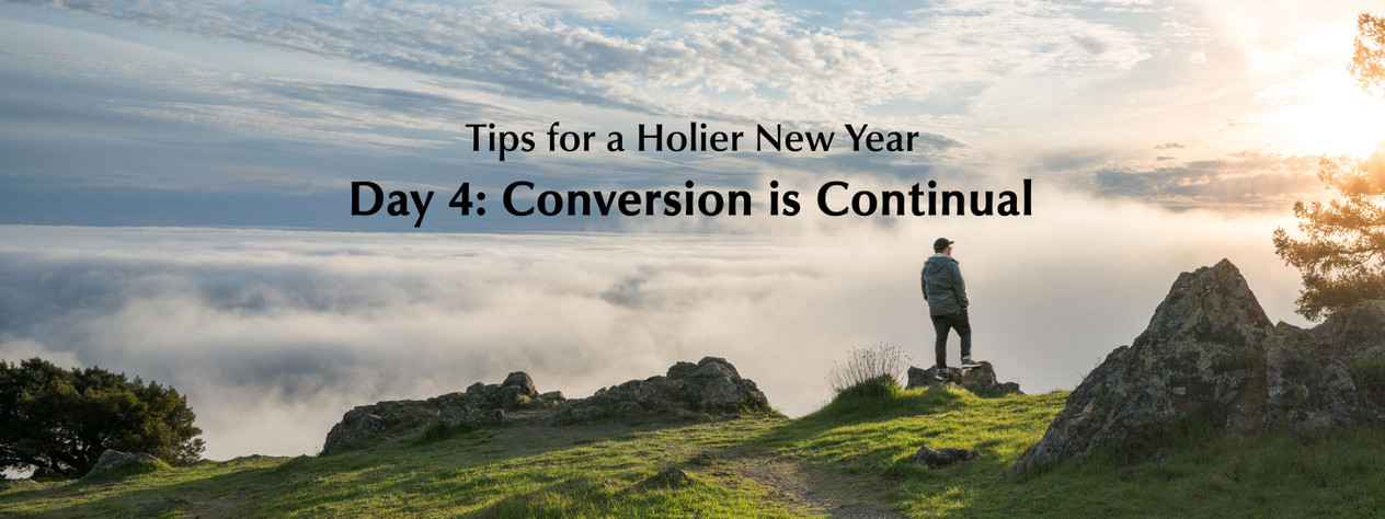 Tips For a Holier New Year: Day 4 – Conversion is Continual