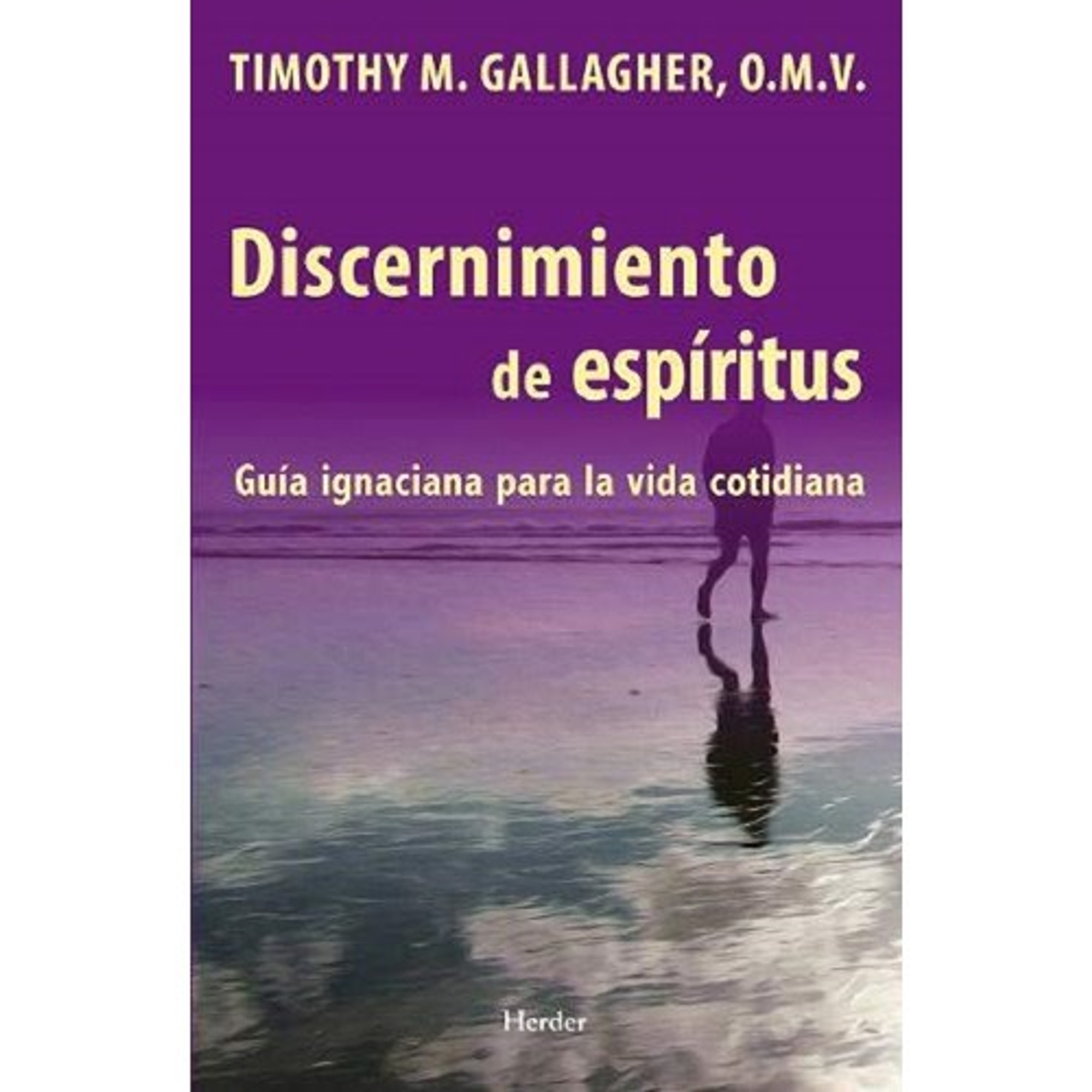 Discernimiento de espiritus - Guia ignaciana para la vida cotidiana ...