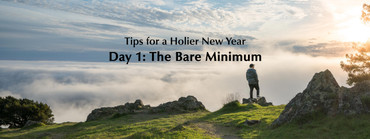 Tips For a Holier New Year: Day 1 – The Bare Minimum