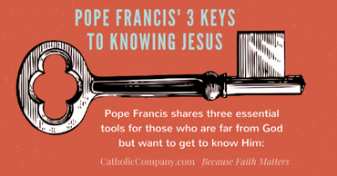 Pope Francis' Three Keys to Knowing Jesus