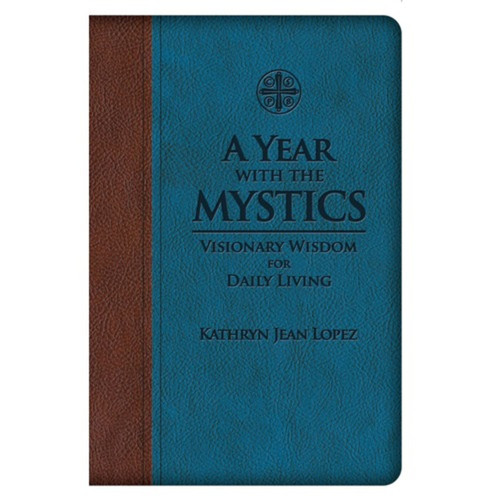 A Year With The Mystics: Visionary Wisdom For Daily Living