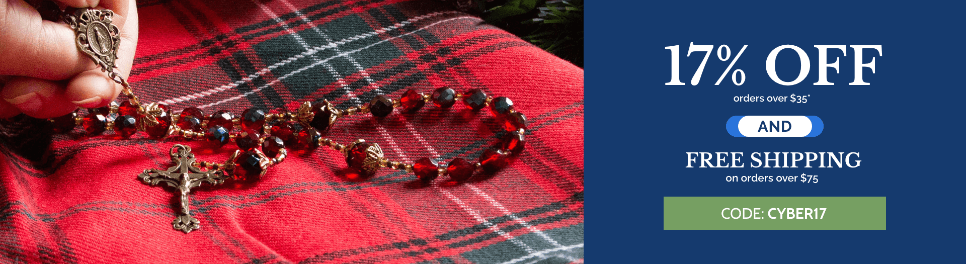 17% on orders over $35* and Free Shipping on orders over $75CODE: CYBER17 17% on orders over $35* and Free Shipping on orders over $75CODE: CYBER17
