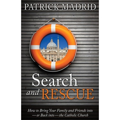 Search and Rescue: How to Bring Your Family and Friends Into—Or Back Into—The Catholic Church