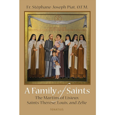A Family of Saints: The Martins of Lisieux – Saints Therese, Louis, and Zelie