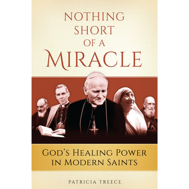 Nothing Short of A Miracle – God’s Healing Power in Modern Saints